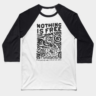 NOTHING IS FREE Baseball T-Shirt